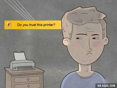 4 you trust this printer? \4 you he 9GAG.COM