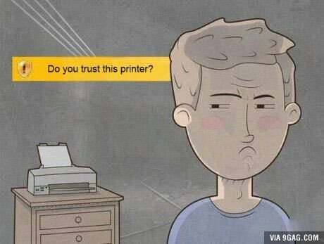 4 you trust this printer? \4 you he 9GAG.COM