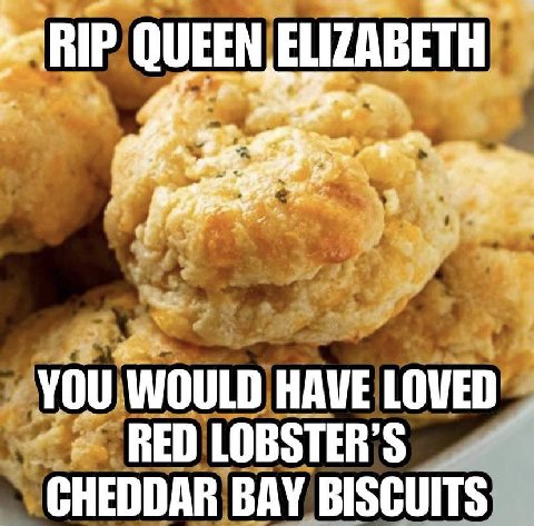 RIP QUEEN ELIZABETH YOU WOULD HAVE LOVED RED LOBSTER’S CHEDDAR BAY BISCUITS