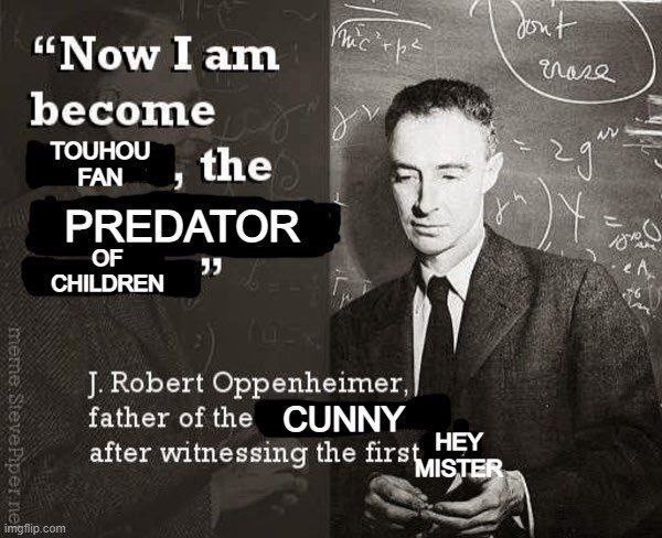 “Now Iam become the PREDATOR CHILDREN А Robert Oppenheimer, i father of the CUNNY HEY after witnessing the fir Shy ISTER