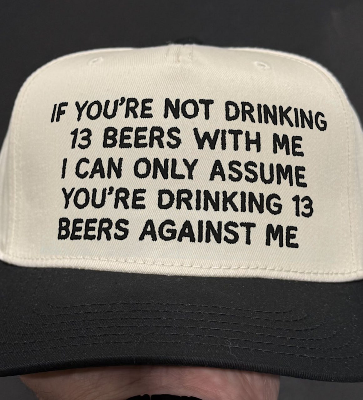 NOT DRINKING 13 BEERS WITH CAN ONLY ASSUME YOU'RE DRINKING 13 BEERS AGAINST