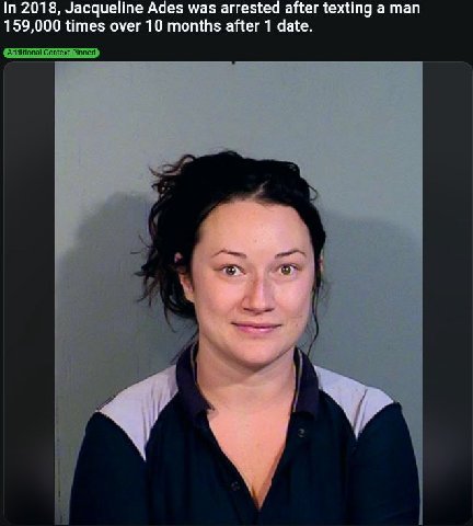 In 2018, Jacqueline Ades was arrested after texting a man 159,000 times over 10 months after 1 date.
