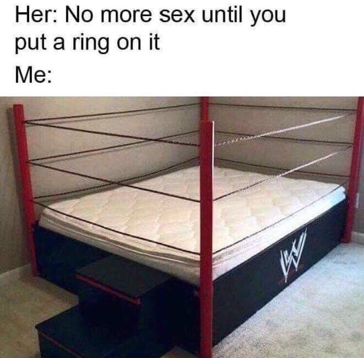 Her: No more sex until you put a ring on it