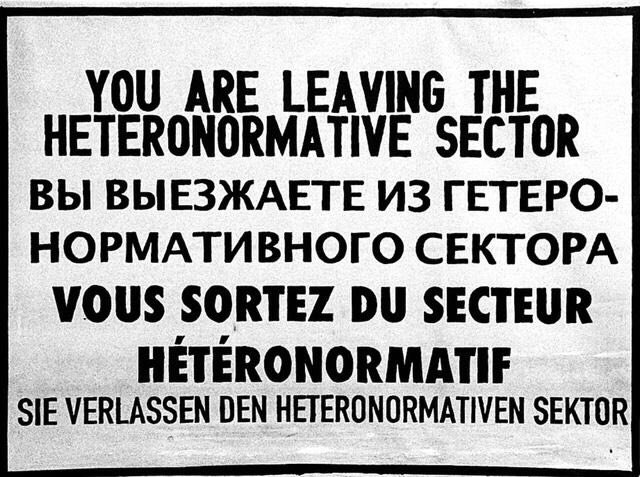 YOU ARE LEAVING THE HETERONORMATIVE SECTOR ВЫ ВЫЕЗЖАЕТЕ ИЗ ГЕТЕРО- НОРМАТИВНОГО СЕКТОРА VOUS SORTEZ SECTEUR HETERONORMATIF SIE VERLASSEN DEN HETERONORMATIVEN SEKTOR