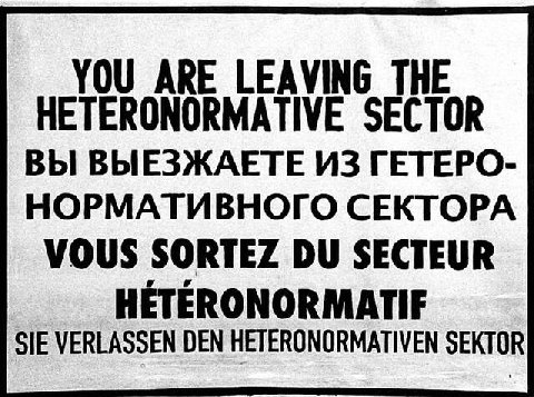 YOU ARE LEAVING THE HETERONORMATIVE SECTOR ВЫ ВЫЕЗЖАЕТЕ ИЗ ГЕТЕРО- НОРМАТИВНОГО СЕКТОРА VOUS SORTEZ SECTEUR HETERONORMATIF SIE VERLASSEN DEN HETERONORMATIVEN SEKTOR