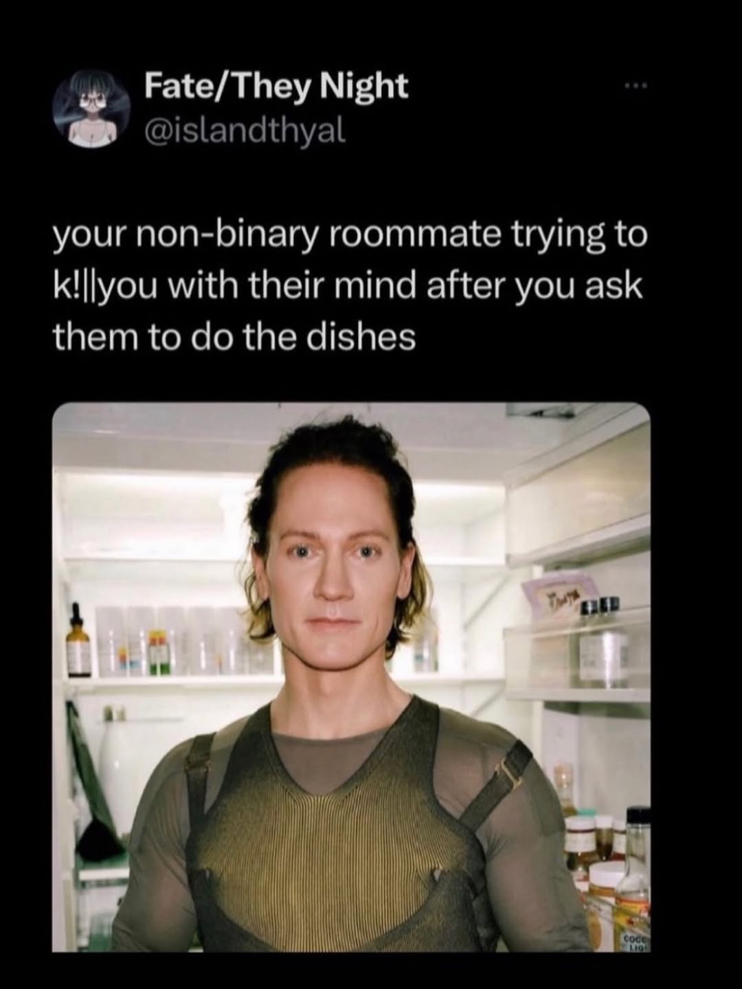 Fate/They Night @islandthyal your non-binary roommate trying to k!|lyou with their mind after you ask them to the dishes
