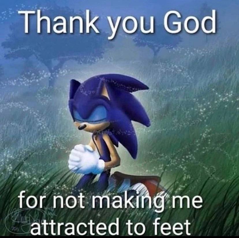 Thank you God for not me attracted to feet