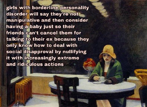 girls with disorder will say they’ not: manipulative and then consider having a;baby just so their friends can’t cancel them for talking to their because they only know how to deal with social disappr