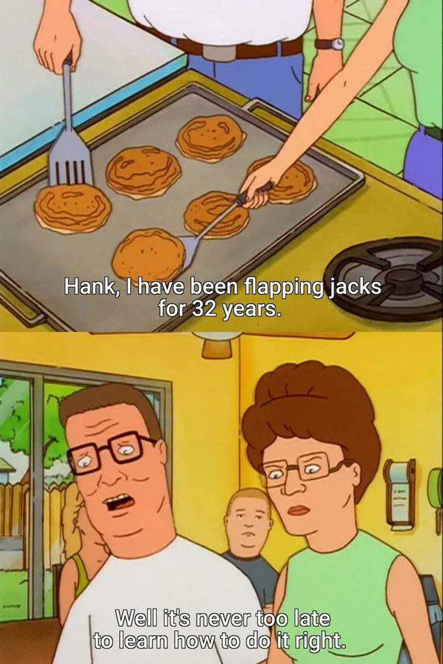Hank, have been flapping jacks for 32 years. Well its mever