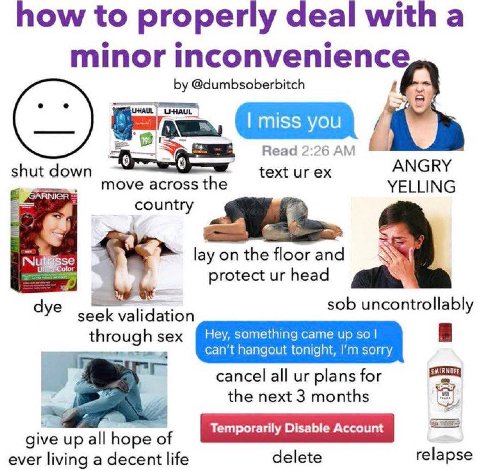how to properly deal with a minor inconvenience @dumbsoberbitch Read 2:26 А. OF ANGRY shut down text GARNICR move across the YELLING country lay on the floor and protect head a sob uncontrollably dye 