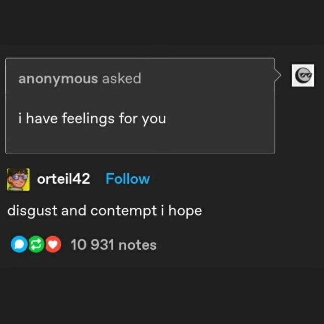 anonymous asked i have feelings for you orteil42 Follow disgust and contempt i hope 10 931 notes