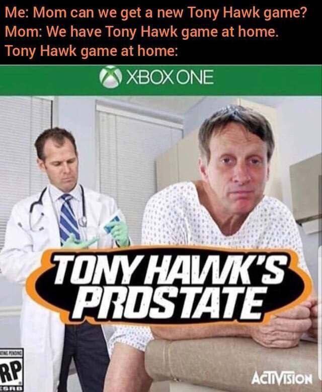 Мот can we get a new Tony Hawk дате? Mom: We have Tony Hawk game at home Tony Hawk game at home
