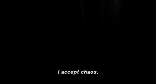 accept chaos.