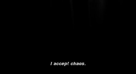 accept chaos.