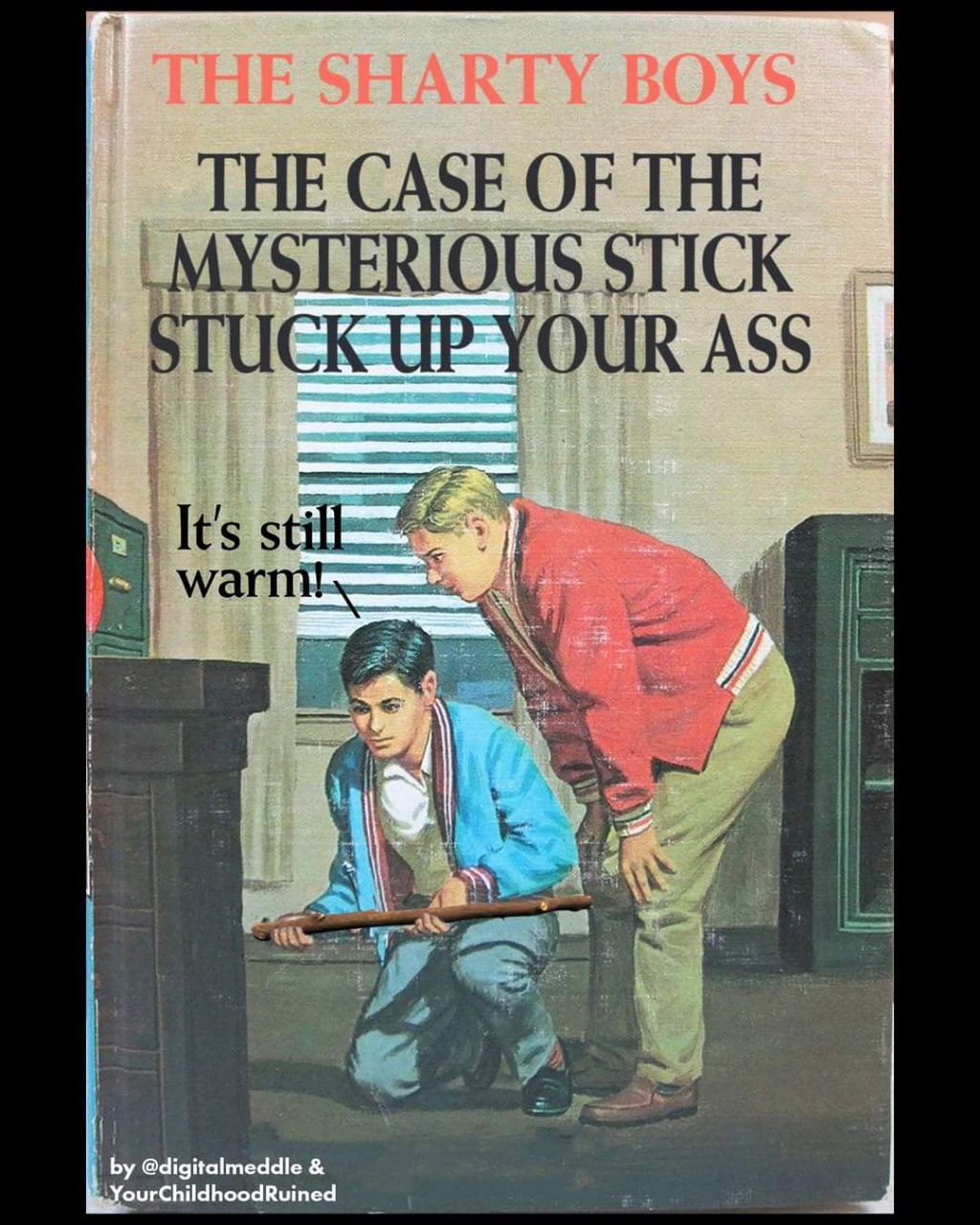 THE CASE OF THE MYSTERIOUS STICK OUR ASS 153 @digitalmeddle fourChildhoodRuined