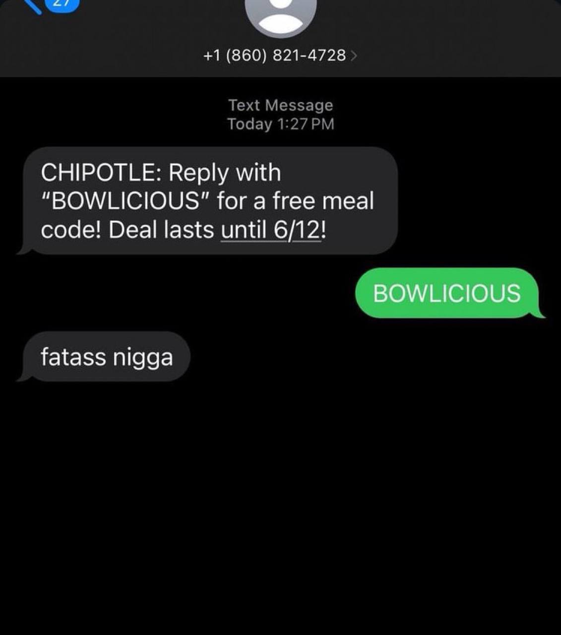 С +1 (860) 821-4728 Text Message Today CHIPOTLE: Reply with for a free meal code! Deal lasts until 6/12! fatass nigga