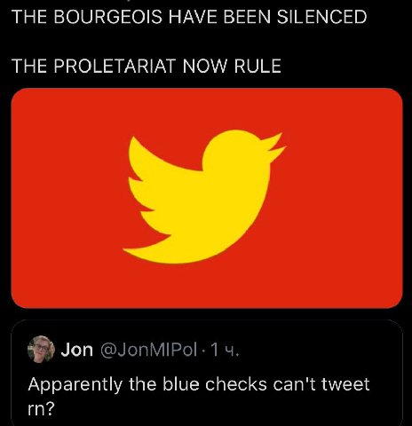 THE BOURGEOIS HAVE BEEN SILENCED THE PROLETARIAT NOW RULE Jon Apparently the blue checks can't tweet
