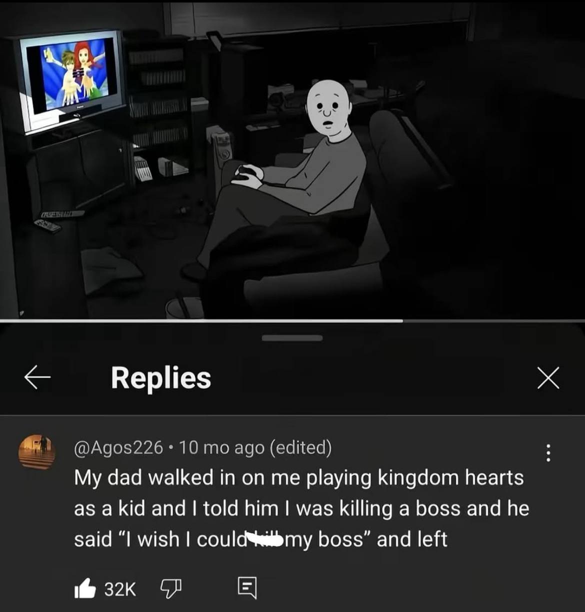 Replies @Agos226 10 ago (edited) My dad walked in on me playing kingdom hearts as a kid and told him was killing a boss and he said "1 wish boss” and left