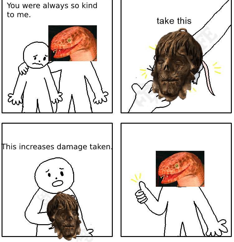 You were always so kind to me. take this his increases damage taken