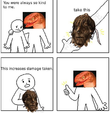 You were always so kind to me. take this his increases damage taken