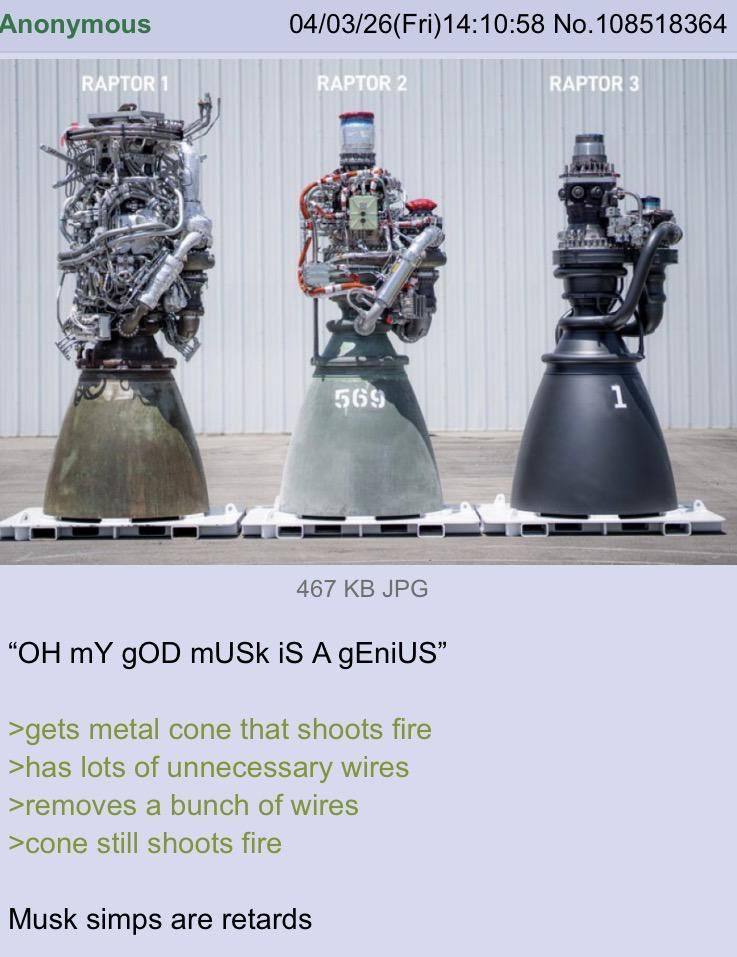 Anonymous 04/03/26(Fri)14:10:58 No.108518364 Я 4 467 IPG mY gOD mUSk iS A gEniUS’ >gets metal cone that shoots fire >has lots of unnecessary wires >removes a bunch of wires >cone still shoots fire Mus