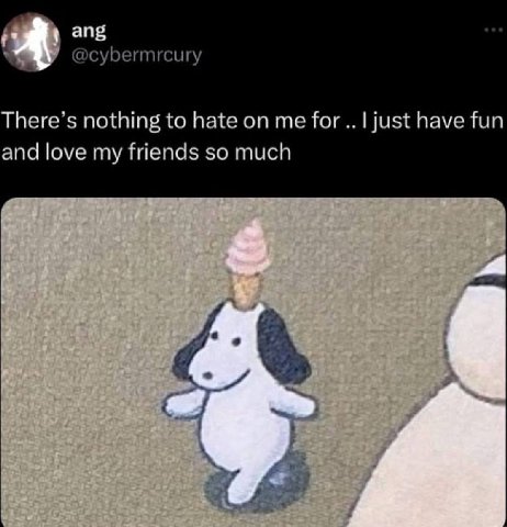 ang @cybermrcury There’s nothing to hate on me for just have fun and love my friends so much к