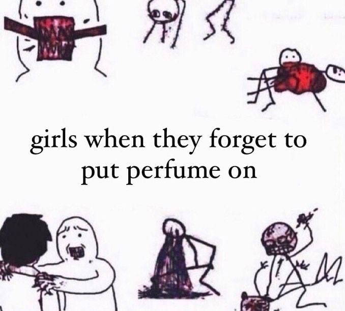 when they forget to put perfume on