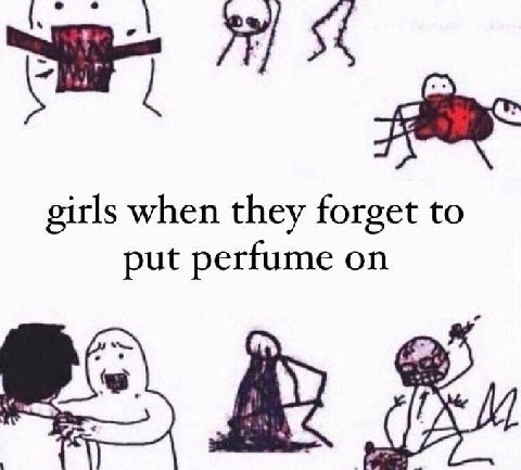 when they forget to put perfume on