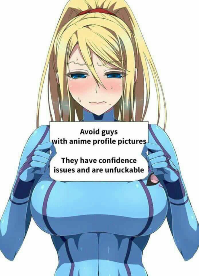 Avoid guys ith anime profile picture They have confidence issues and are unfuckable 72