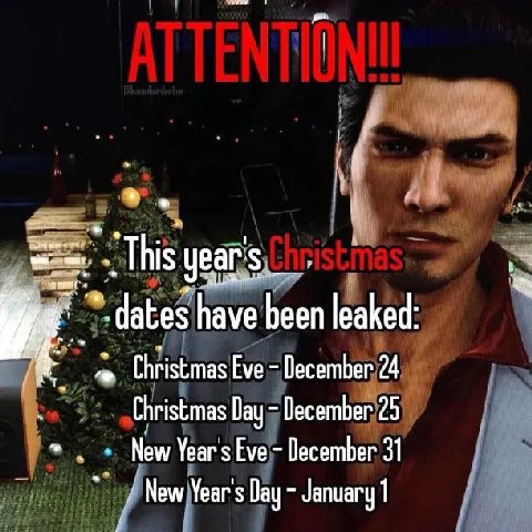 dates have been leaked: Christmas Eve December 24 Christmas Day December 25 New Year's Eve December 31 New Years Day January 1