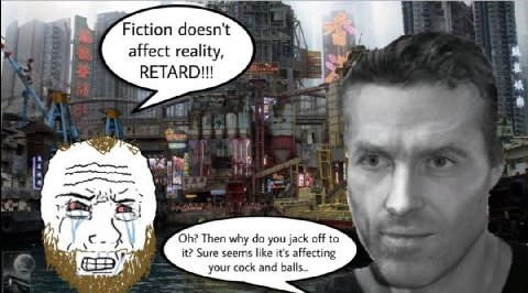 к 2, Fiction doesn't affect reality, RETARD!!! Then why you jack off to it? Sure seems like it's affecting your cock and balls..