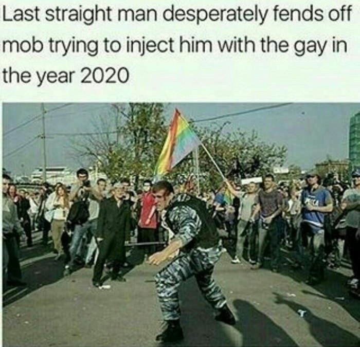 Last straight man desperately fends off mob trying to inject him with the gay in the year 2020 2 Be 2 2