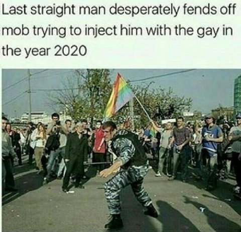 Last straight man desperately fends off mob trying to inject him with the gay in the year 2020 2 Be 2 2