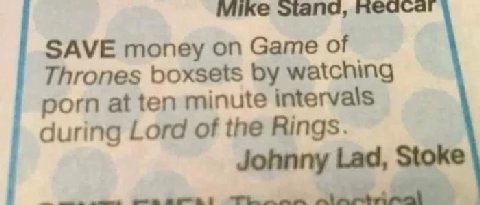 Mike neacar SAVE money on Game of Thrones boxsets watching porn at ten minute intervals during Lord of the Rings. Johnny Lad, Stoke