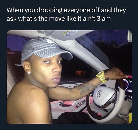 When you dropping everyone off and they ask what's the move like it ain't 3