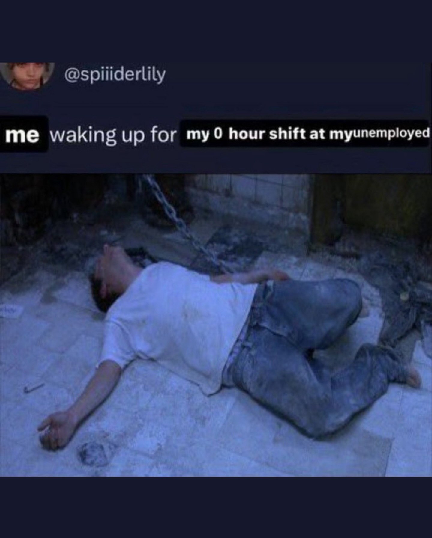 me waking up for my 0 hour shift at myunemployed