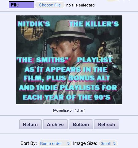 File Choose File no file KILLER'S ‘THE PLAYL HE FILM, PLUS ALT В FOR EACH: [Advertise on 4chan] Return Archive Bottom Refresh Sort Bump order a Image Size: Small