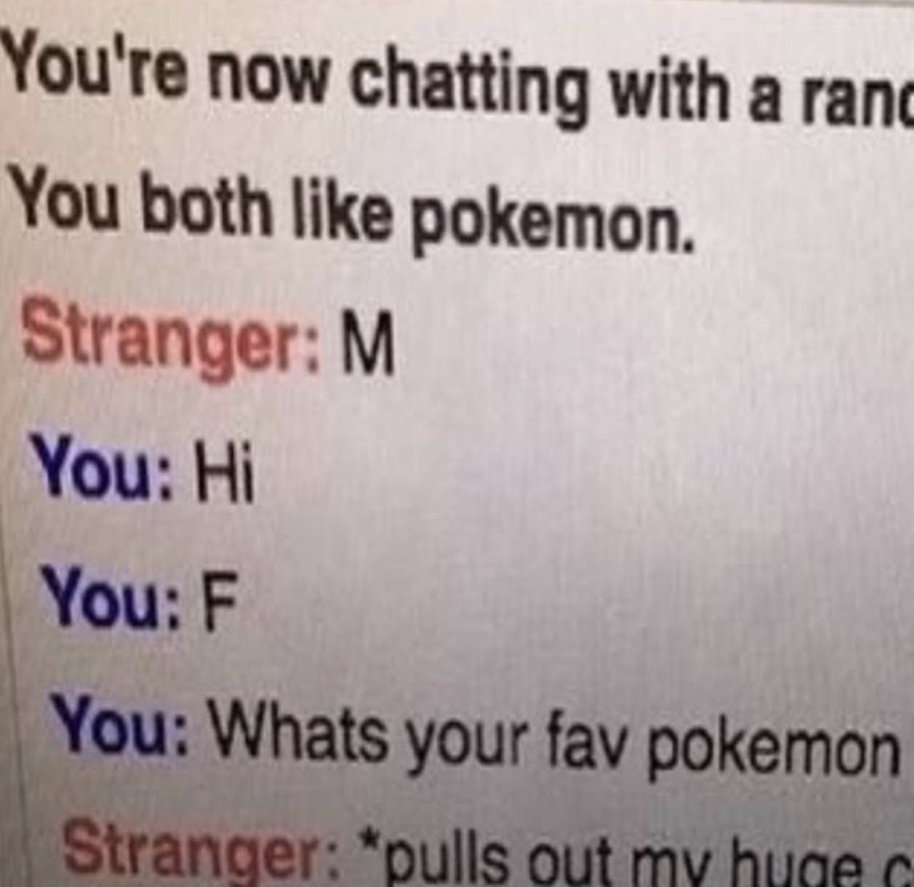 You're now chatting with a rane You both like pokemon. stranger: You: