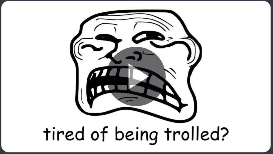 tired of being trolled?