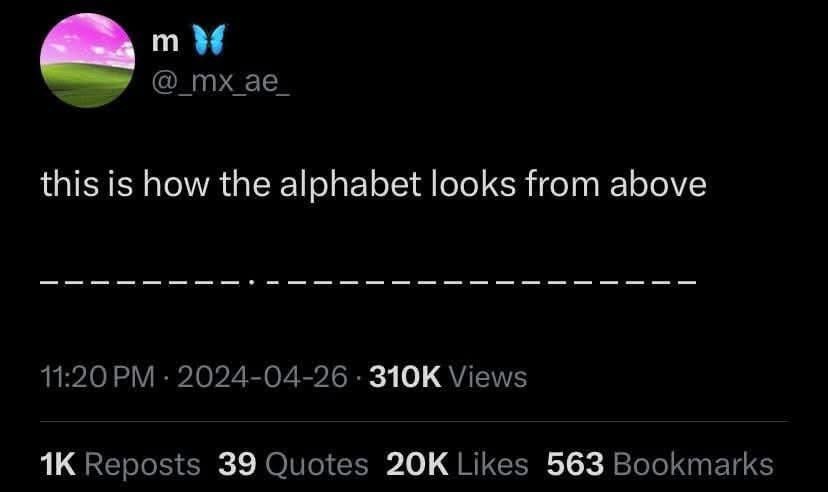 this is how the alphabet looks from above 11:20 2024-04-26 Views Reposts 39 Quotes Likes 563 Bookmarks