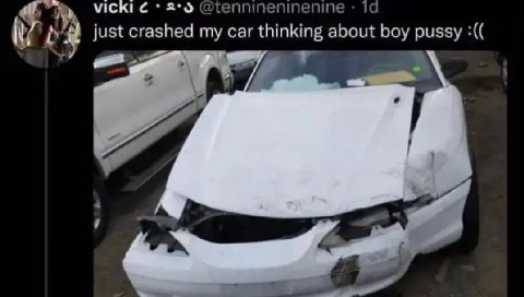 @tennineninenine а just crashed car thinking about boy pussy