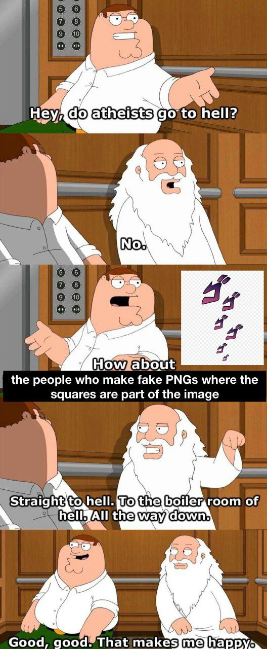 to hell? 9` (8) (10 the people who make fake PNGs where the squares are part of the image 7 Straight{to, hell of All ell Good, good That