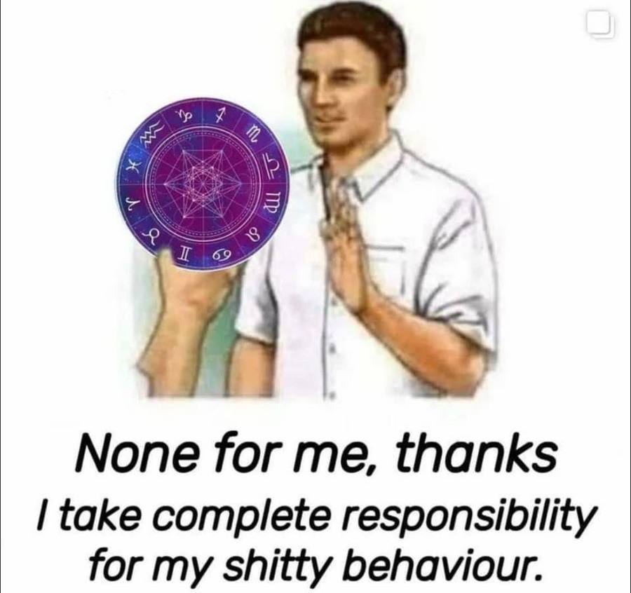 None for me, thanks take complete responsibility for my shitty behaviour.
