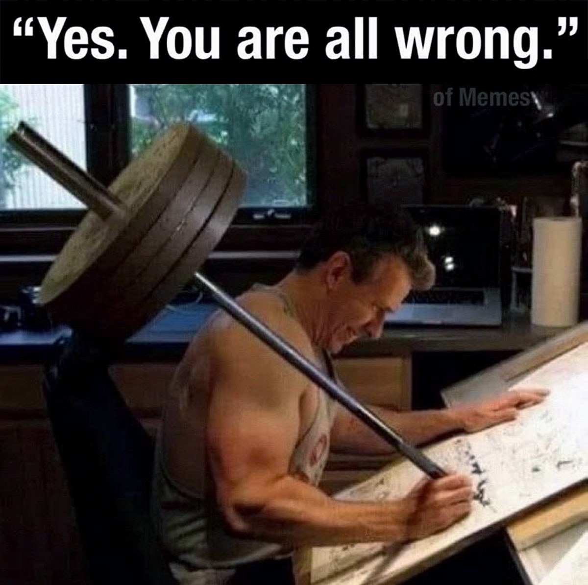 “Yes. You are all wrong.