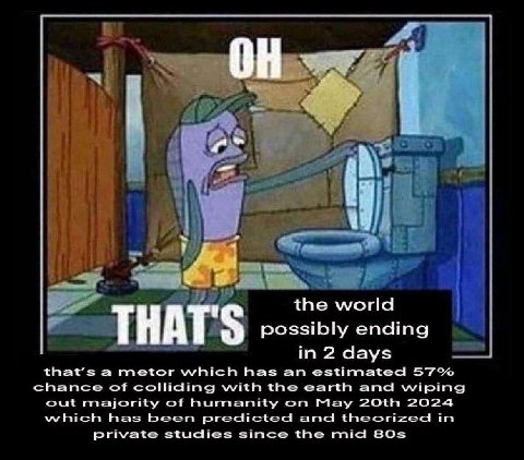 the world THAT'S possibly ending in 2 days that’s а metor which has an estimated chance of colliding with the earth and wiping out majority of humanity on May 2024 which has been predicted and theoriz