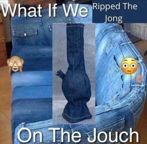 If We Ripped The at Jong On The Jouch