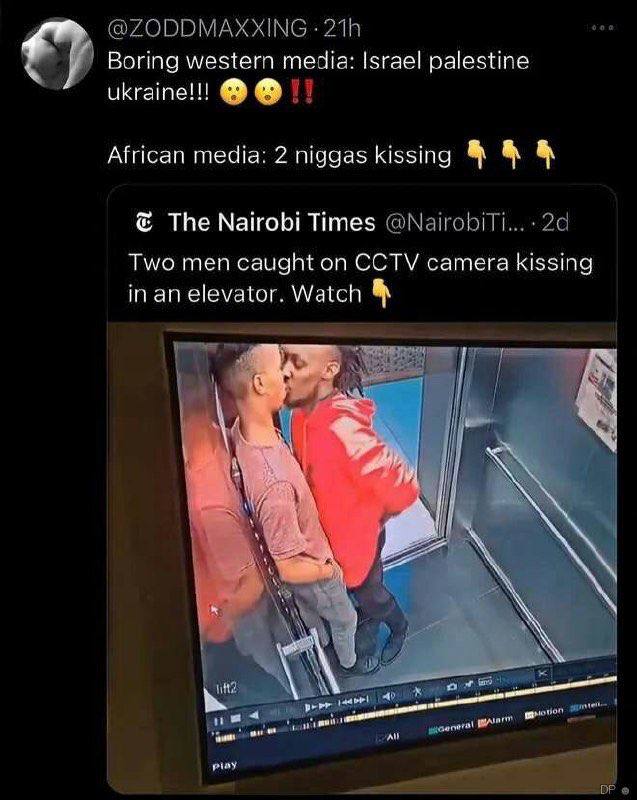 Boring western media: Israel palestine ukraine!!! African media: 2 niggas kissing The Nairobi Times @NairobiTi... 29 Two men caught on CCTV camera kissing in an elevator. Watch А 1 piay