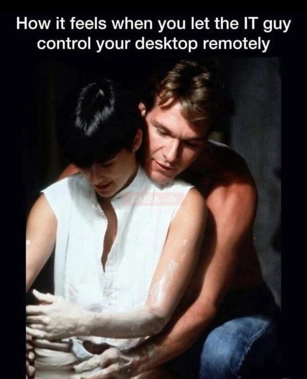 How it feels when you let the IT guy control your desktop remotely