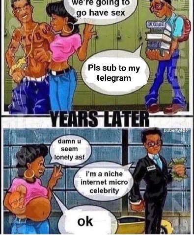 have sex Pls sub to my telegram pubertya damn seem lonely asf а niche internet micro celebrity