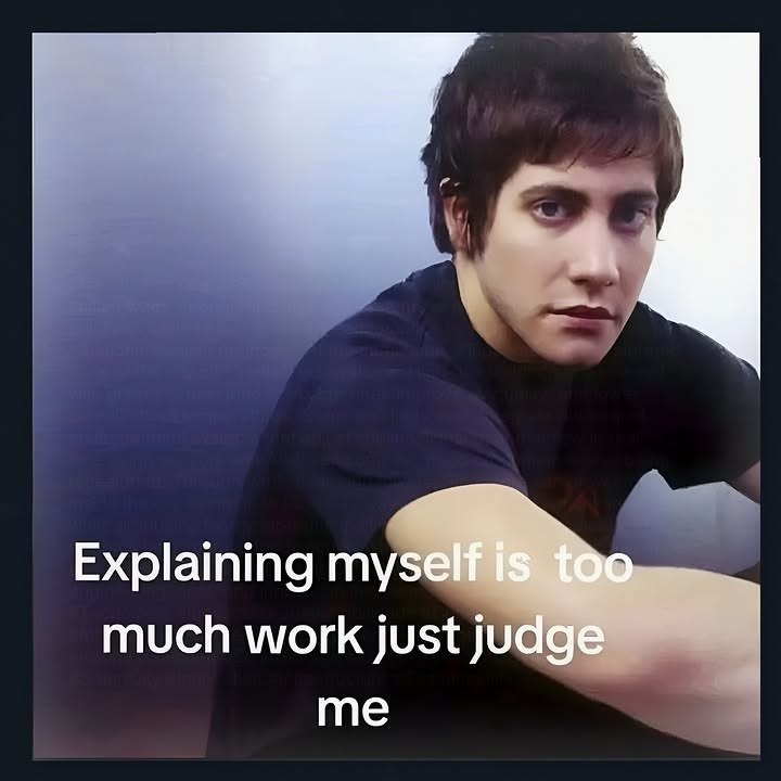 Explaining myself too much work just judge me